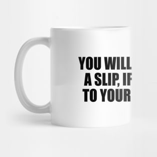 You will never make a slip, if you listen to your own heart Mug